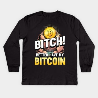 Bitch better have my Bitcoin Crypto Hodl Blockchain Bitcoin Kids Long Sleeve T-Shirt